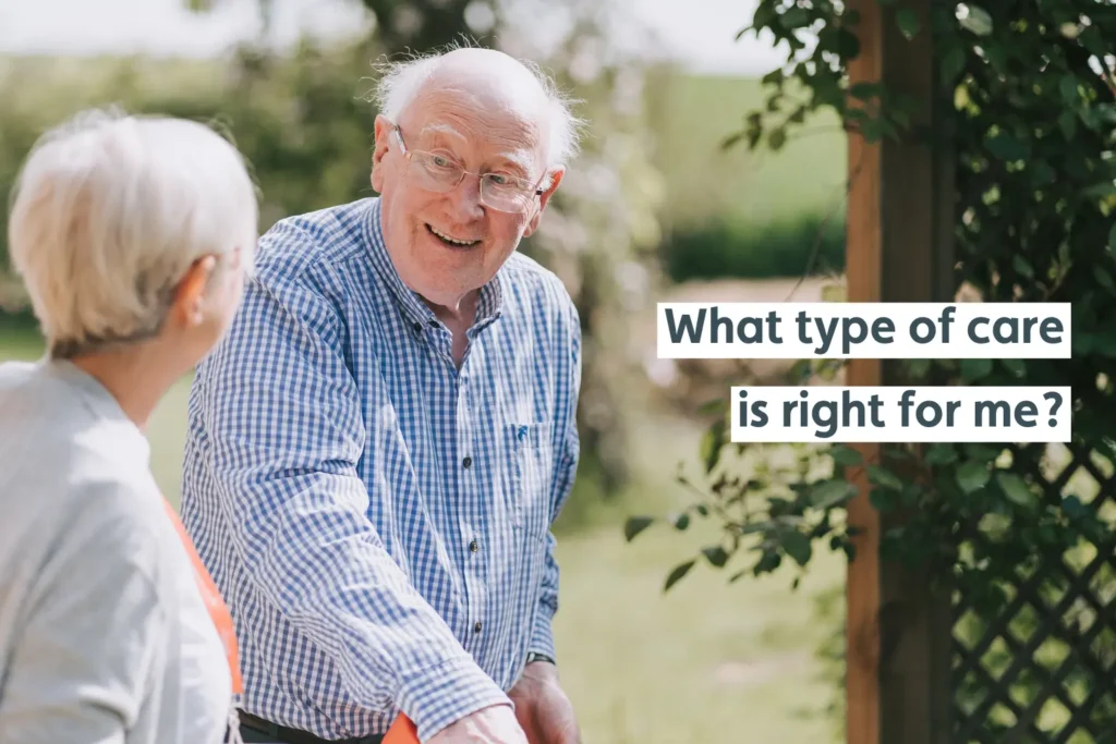 Man with carer outdoors, with the text 'what type of care is right for me?'