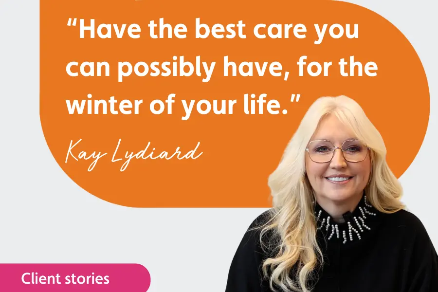 Picture of Kay with a quote from hr in the background of "Have the best care you can possible have, for the winter of your life"